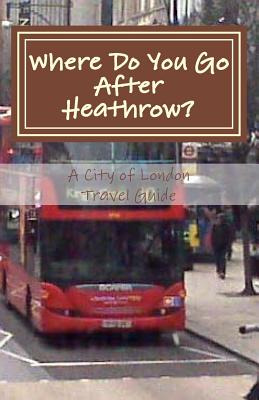 Libro Where Do You Go After Heathrow?: A City Of London T...