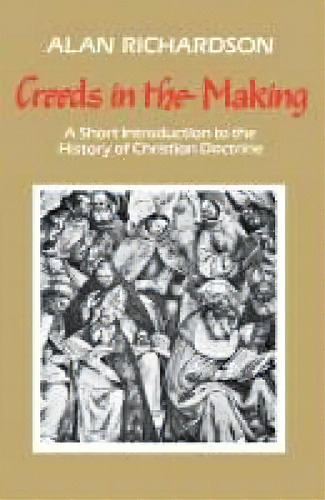 Creeds In The Making, De Alan Richardson. Editorial Scm Press, Tapa Blanda En Inglés