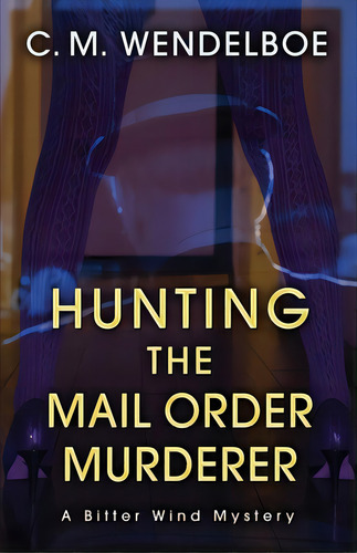 Hunting The Mail Order Murderer: A Bitter Wind Mystery, De Wendelboe, C. M.. Editorial Encircle Pubn Llc, Tapa Blanda En Inglés