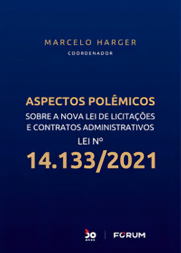 Aspectos Polêmicos Sobre A Lei De Licitações E Contratos Administrativos, De Harger, Marcelo., Vol. 1. Editorial Forum, Capa Mole Em Português