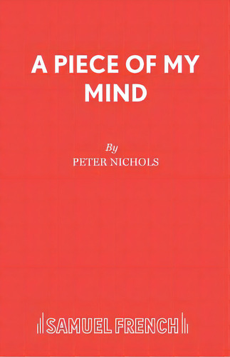 A Piece Of My Mind, De Nichols, Peter. Editorial Samuel French Trade, Tapa Blanda En Inglés