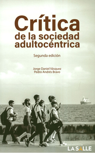 Critica De La Sociedad Adultocentrica, De Jorge Daniel Vásquez. Editorial Universidad De La Salle, Tapa Blanda, Edición 2 En Español, 2021