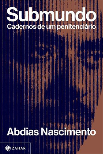 Submundo: Cadernos De Um Penitenciario - 1ªed.(2023), De Abdias Nascimento. Editora Zahar, Capa Mole, Edição 1 Em Português, 2023