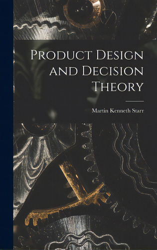 Product Design And Decision Theory, De Starr, Martin Kenneth 1927-. Editorial Hassell Street Pr, Tapa Dura En Inglés