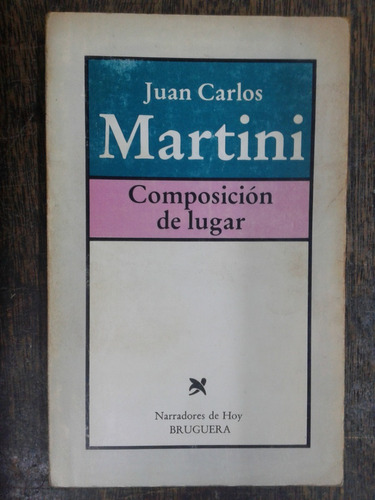 Composicion De Lugar * Juan Carlos Martini * Bruguera *