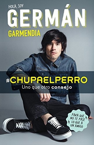 Libro : #chupaelperro - Y Uno Que Otro Consejo Para Que No.