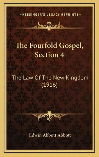 The Fourfold Gospel, Section 4 : The Law Of The New Kingdom (1916), De Edwin Abbott Abbott. Editorial Kessinger Publishing, Tapa Dura En Inglés