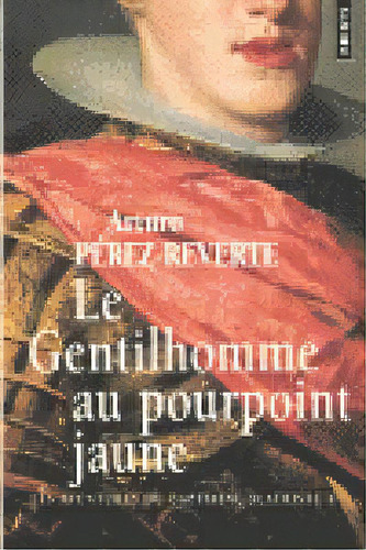 Le Gentilhomme Au Pourpoint Jaune, De Perez Reverte A. Editorial Points En Francés