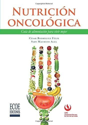 Nutricion Oncologica Guia De Alimentacion Para Vivi, de FÉLIX, CÉSAR  RODRÍGUEZ. Editorial Ecoe Ediciones en español