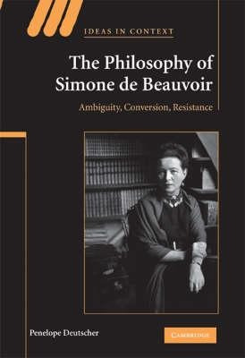 Ideas In Context: The Philosophy Of Simone De Beauvoir: A...