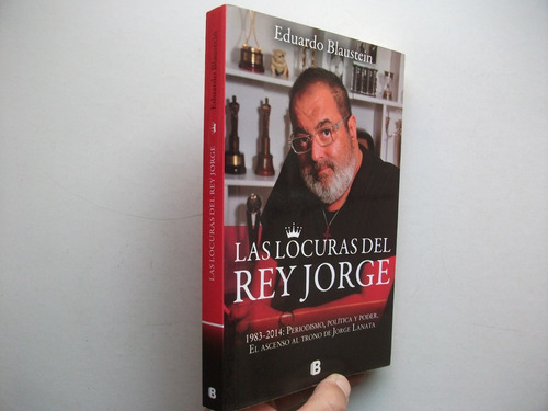 Las Locuras Del Rey Jorge Lanata - Eduardo Blaustein