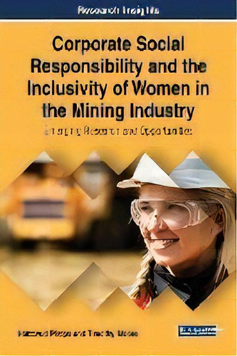 Corporate Social Responsibility And The Inclusivity Of Women In The Mining Industry : Emerging Re..., De Nattavud Pimpa. Editorial Igi Global, Tapa Dura En Inglés, 2018