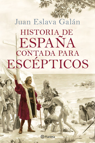 Historia De Espaãâa Contada Para Escepticos, De Juan Eslava Galan., Vol. 0. Editorial Editorial Planeta, Tapa Dura, Edición 0 En Español, 2024