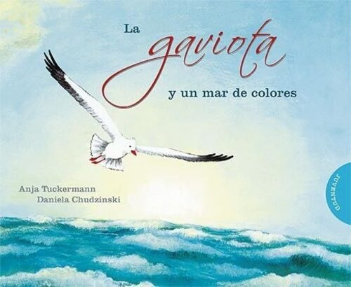 Gaviota Y Un Mar De Colores, La / Tuckermann, Anja