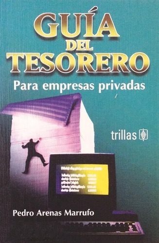 Guía Del Tesorero Para Empresas Privadas, De Arenas Marrufo, Pedro., Vol. 1. Editorial Trillas, Tapa Blanda En Español, 1998