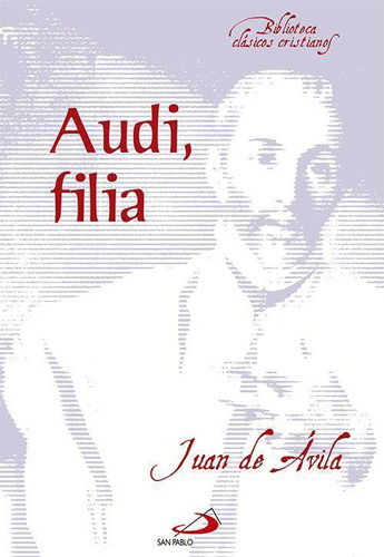 Libro: Audi, Filia. De Ávila, San Juan. San Pablo, Editorial