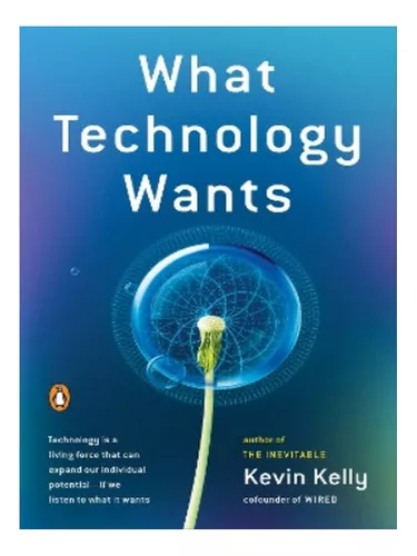 What Technology Wants: Kelly, Kevin: 9780143120179: : Books