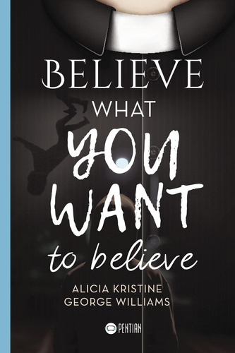 Believe What You Want To Believe