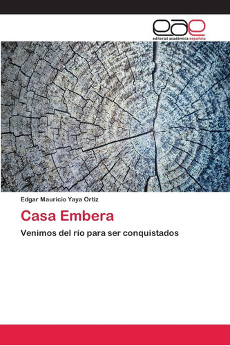 Libro: Casa Embera: Venimos Del Río Para Ser Conquistados (s