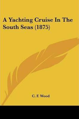 Libro A Yachting Cruise In The South Seas (1875) - C F Wood