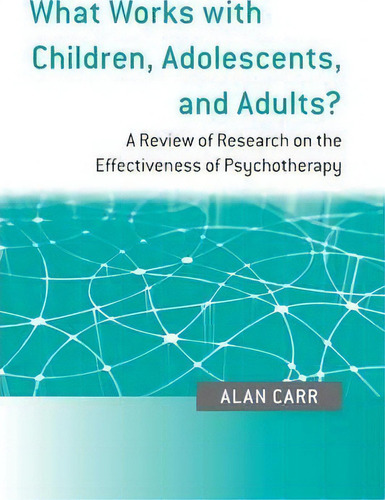 What Works With Children, Adolescents, And Adults?: A Review Of Research On The Effectiveness Of Psychotherapy, De Alan Carr., Vol. 1. Editorial Taylor Francis Ltd, Tapa Blanda En Inglés