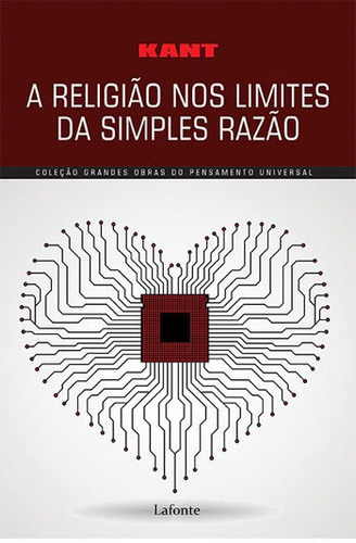 A Religião Nos Limites Da Simples Razão: Coleçao Grandes Obras Do Pensamento Universal, De Kant, Immanuel. Editora Lafonte, Capa Mole, Edição 1ª Edição - 2017 Em Português