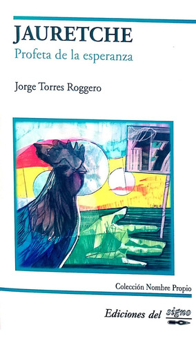 Jauretche. Profeta De La Esperanza - Torres Roggero, Jorge