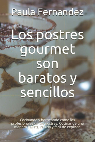 Libro: Los Postres Gourmet Son Baratos Y Sencillos: Cocinand