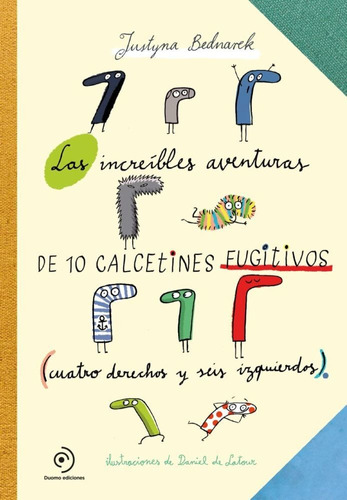 Libro Las Increibles Aventuras De 10 Calcetines Fugitivos De, De Justyna Bednarek. Editorial Duomo En Español