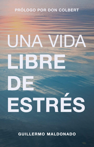 Una Vida Libre De Estrés, De Guillermo Maldonado. Editorial Whitaker House En Español