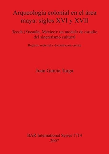 Libro: Arqueologia Colonial Area Maya: Siglos Xvi Y Xvi&..