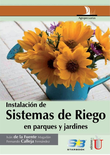 Instalación De Sistemas De Riego En Parques Y Jardines, De Iván De La Fuente Magadán. Editorial Ediciones De La U, Tapa Pasta Blanda, Edición 1 En Español