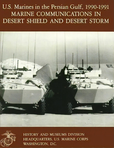 U.s. Marines In The Persian Gulf, 1990-1991 : Marine Communications In Desert Shield And Desert S..., De John T Quinn Ii. Editorial Createspace Independent Publishing Platform, Tapa Blanda En Inglés