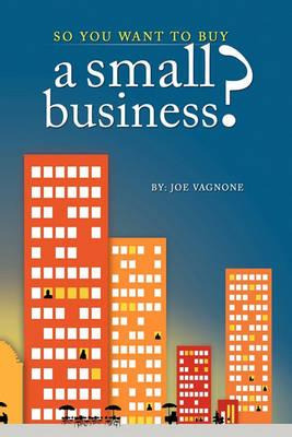 Libro So You Want To Buy A Small Business - Joe Vagnone