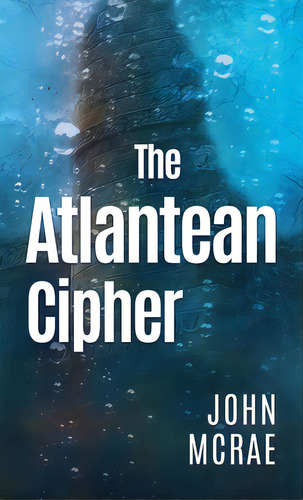 The Atlantean Cipher, De Mcrae, John. Editorial Lightning Source Inc, Tapa Dura En Inglés