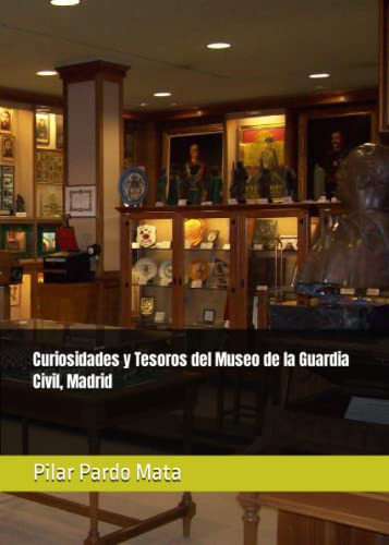 Curiosidades Y Tesoros Del Museo De La Guardia Civil Madrid