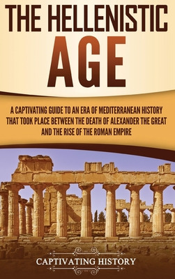 Libro The Hellenistic Age: A Captivating Guide To An Era ...