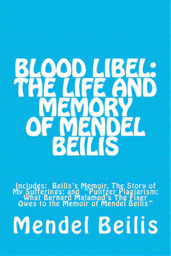 Blood Libel: The Life And Memory Of Mendel Beilis: Includes: Beilis's Memoir, The Story Of My Suf..., De Beilis, Jay. Editorial Createspace, Tapa Blanda En Inglés