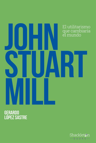 Libro John Stuart Mill - Lopez Sastre, Gerardo