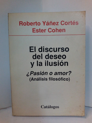 El Discurso Del Deseo Y La Ilusión Pasión O Amor - R. Yáñez 
