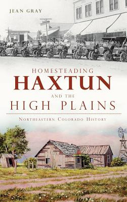 Libro Homesteading Haxtun And The High Plains: Northeaste...