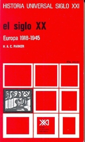 Vol. 34. El Siglo Xx: Europa 1918-1945 - R. A. C. Pa, De R. A. C. Parker. Editorial Siglo Xxi En Español