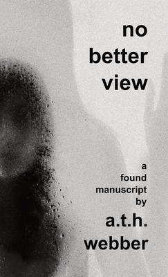 Libro No Better View: A Found Manuscript - Webber, Andrew...