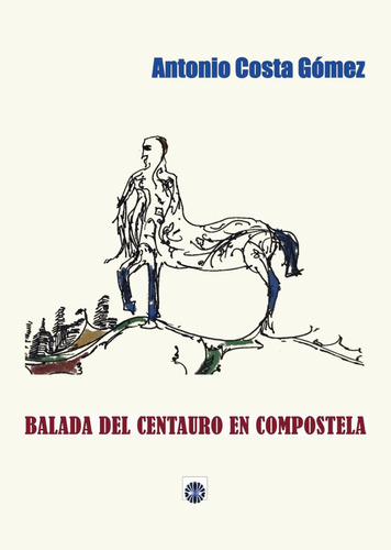 Libro Balada Del Centauro En Compostela - Costa Gã³mez, A...