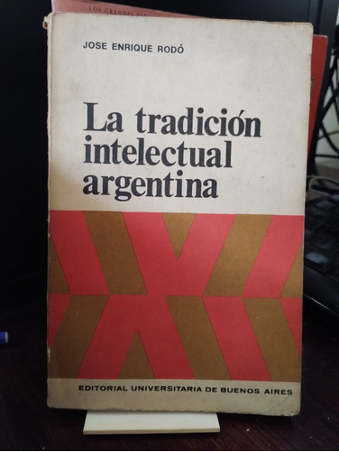 La Tradicion Intelectual Argentina - Jose Enrique Rodo