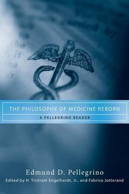 The Philosophy Of Medicine Reborn - Edmund D. Pellegrino