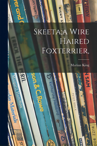 Skeeta;a Wire Haired Foxterrier,, De King, Marian. Editorial Hassell Street Pr, Tapa Blanda En Inglés