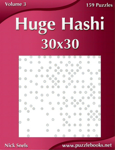 Huge Hashi 30x30 - Easy To Hard - Volume 3 - 159 Logic Puzzles, De Snels, Nick. Editorial Createspace, Tapa Blanda En Inglés