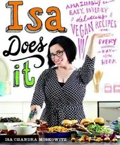 Comprar Isa Does It: Amazingly Easy, Wildly Delicious Vegan Recipes For Every Day Of The Week, De Isa Chandra Moskowitz., Vol. 1. Editorial Little Brown Company, Tapa Dura En Inglés