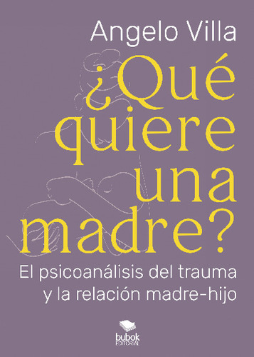 Libro ¿que Quiere Una Madre? - Angelo Villa - Bubok